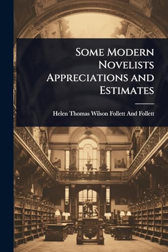 Some Modern Novelists Appreciations and Estimates
