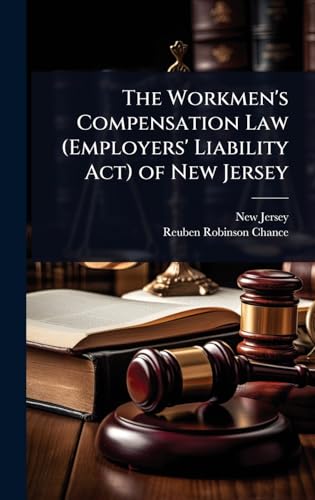 The Workmen's Compensation Law (Employers' Liability Act) of New Jersey