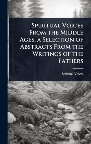 Spiritual Voices From the Middle Ages, a Selection of Abstracts From the Writings of the Fathers