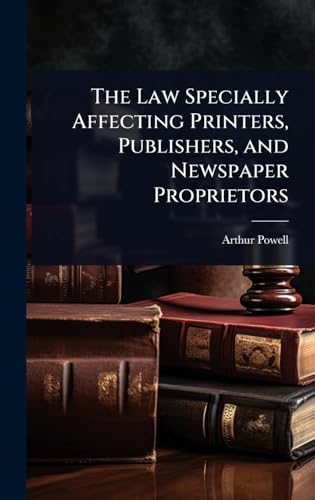 The Law Specially Affecting Printers, Publishers, and Newspaper Proprietors
