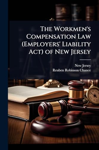 The Workmen's Compensation Law (Employers' Liability Act) of New Jersey