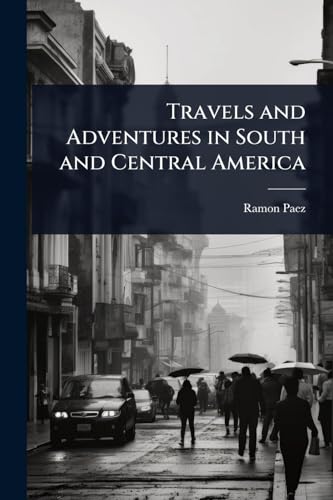 Travels and Adventures in South and Central America