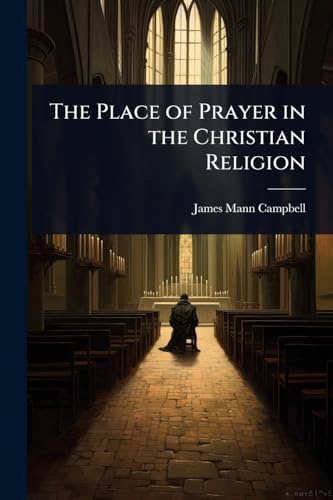 The Place of Prayer in the Christian Religion