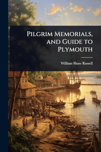 Pilgrim Memorials, and Guide to Plymouth