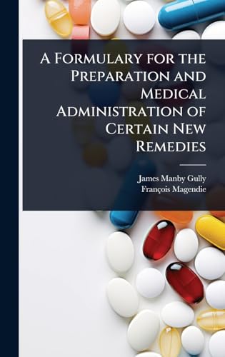 A Formulary for the Preparation and Medical Administration of Certain New Remedies