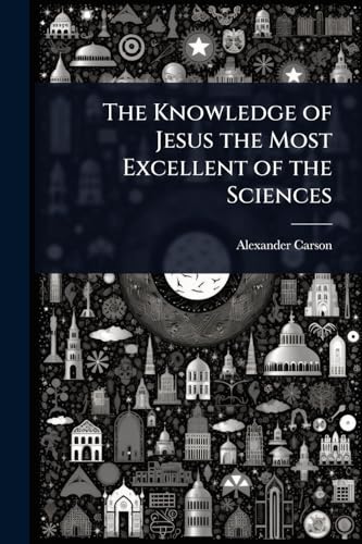 The Knowledge of Jesus the Most Excellent of the Sciences