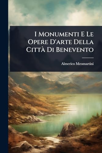 I Monumenti E Le Opere D'arte Della CittÃ  Di Benevento
