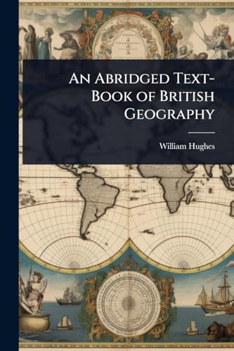 An Abridged Text-Book of British Geography