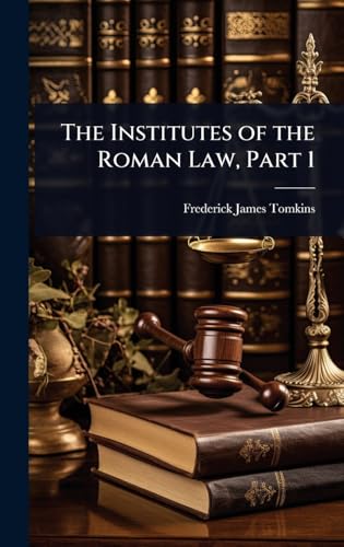The Institutes of the Roman Law, Part 1