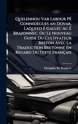 Quelennou Var Labour PÃ© GonnidÃ¨gues an Dovar, Laqueed Ã Gallec Ac Ã Brazonnec, Ou Le Nouveau Guide Du Cultivateur Breton Avec La Traduction Bretonne En Regard Du Texte FranÃ§ais