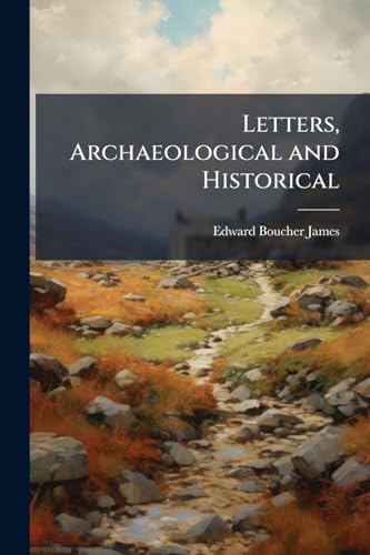 Letters, Archaeological and Historical