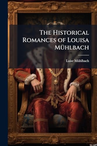 The Historical Romances of Louisa MÃ¼hlbach