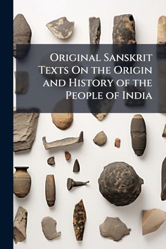 Original Sanskrit Texts On the Origin and History of the People of India