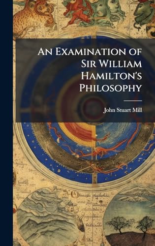 An Examination of Sir William Hamilton's Philosophy