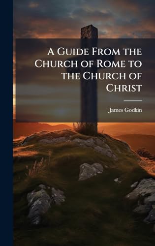A Guide From the Church of Rome to the Church of Christ