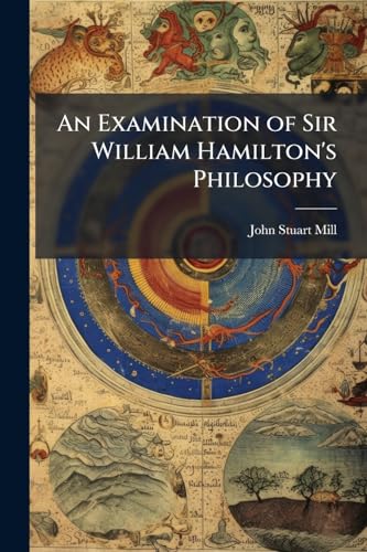 An Examination of Sir William Hamilton's Philosophy