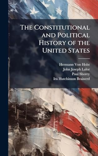 The Constitutional and Political History of the United States