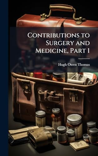 Contributions to Surgery and Medicine, Part 1