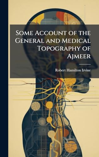 Some Account of the General and Medical Topography of Ajmeer
