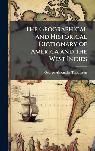 The Geographical and Historical Dictionary of America and the West Indies