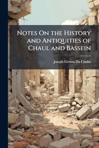 Notes On the History and Antiquities of Chaul and Bassein