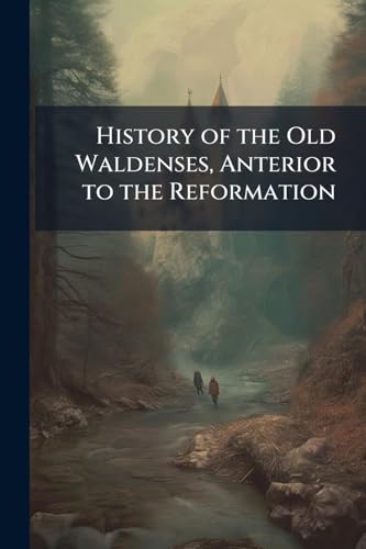 History of the Old Waldenses, Anterior to the Reformation