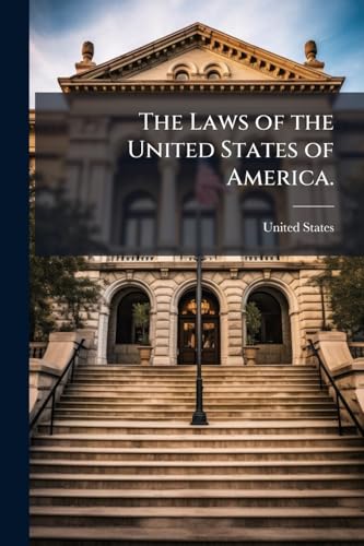 The Laws of the United States of America.