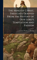 The Mind of Christ, Thoughts Derived From the History of Our Lord's Temptation and Passion