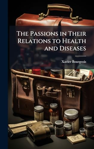 The Passions in Their Relations to Health and Diseases