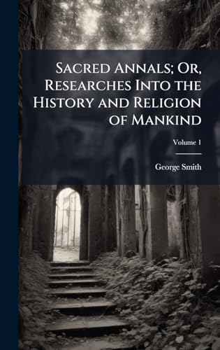 Sacred Annals; Or, Researches Into the History and Religion of Mankind