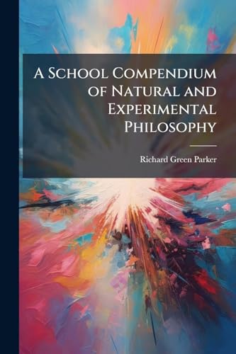 A School Compendium of Natural and Experimental Philosophy