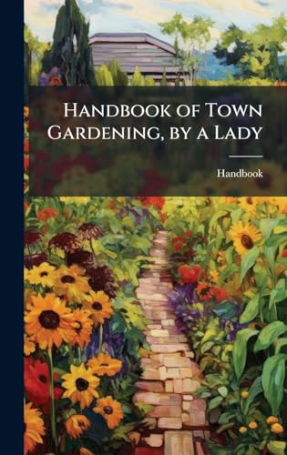 Handbook of Town Gardening, by a Lady