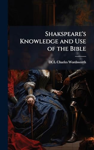 Shakspeare's Knowledge and Use of the Bible