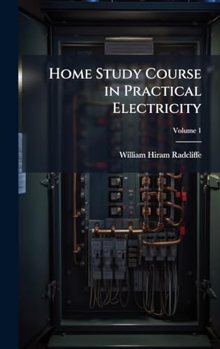 Home Study Course in Practical Electricity