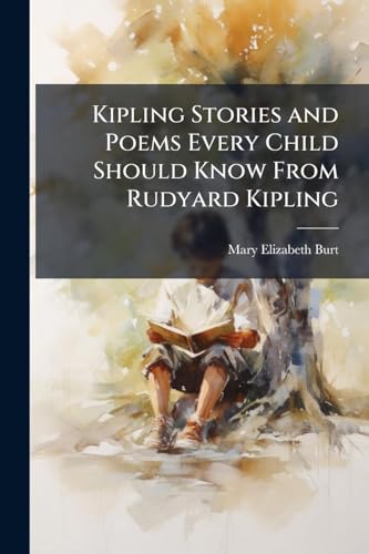 Kipling Stories and Poems Every Child Should Know From Rudyard Kipling