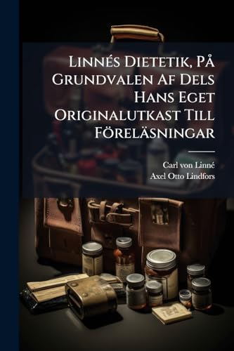 LinnÃ©s Dietetik, PÃ¥ Grundvalen Af Dels Hans Eget Originalutkast Till FÃ¶relÃ¤sningar