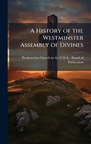A History of the Westminster Assembly of Divines