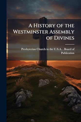 A History of the Westminster Assembly of Divines