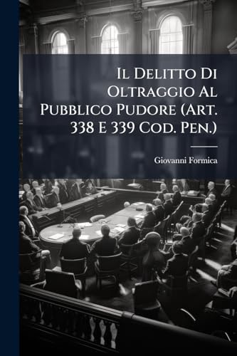 Il Delitto Di Oltraggio Al Pubblico Pudore (Art. 338 E 339 Cod. Pen.)