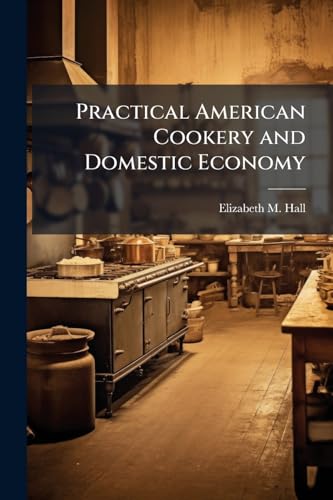 Practical American Cookery and Domestic Economy