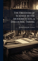 The Freedom of Science in the Modern State, a Discourse, Transl