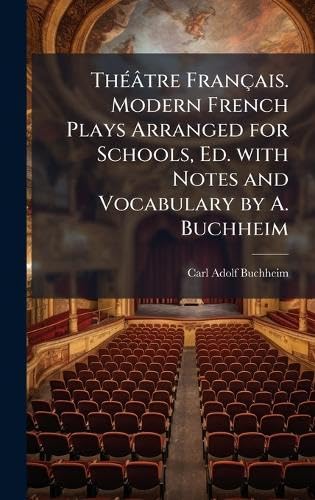 ThÃ©Ã¢tre FranÃ§ais. Modern French Plays Arranged for Schools, Ed. with Notes and Vocabulary by A. Buchheim