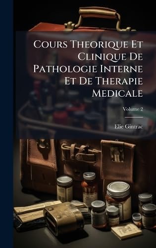Cours Theorique Et Clinique De Pathologie Interne Et De Therapie Medicale