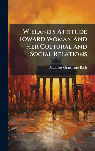Wieland's Attitude Toward Woman and Her Cultural and Social Relations