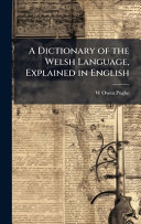 A Dictionary of the Welsh Language, Explained in English
