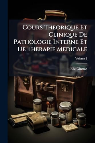 Cours Theorique Et Clinique De Pathologie Interne Et De Therapie Medicale