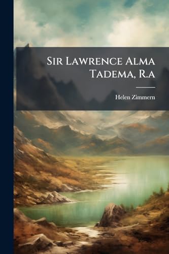 Sir Lawrence Alma Tadema, R.a