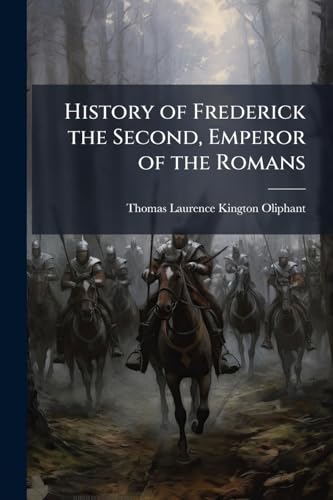 History of Frederick the Second, Emperor of the Romans
