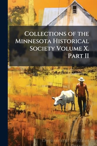 Collections of the Minnesota Historical Society Volume X. Part II