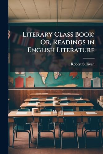 Literary Class Book; Or, Readings in English Literature